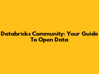 Databricks Community: Your Guide To Open Data