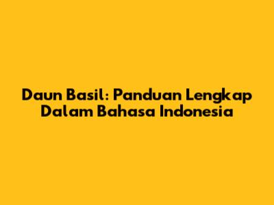 Daun Basil: Panduan Lengkap Dalam Bahasa Indonesia