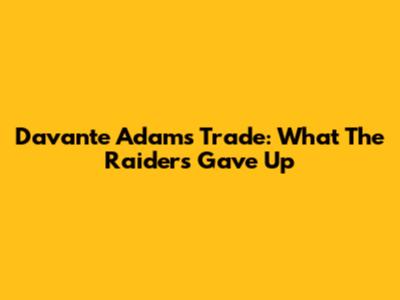 Davante Adams Trade: What The Raiders Gave Up