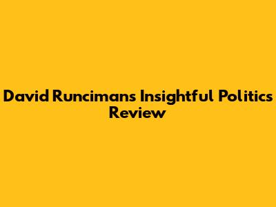 David Runciman's Insightful Politics Review