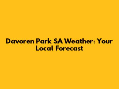 Davoren Park SA Weather: Your Local Forecast