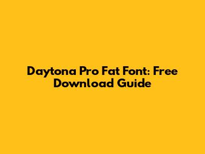 Daytona Pro Fat Font: Free Download Guide