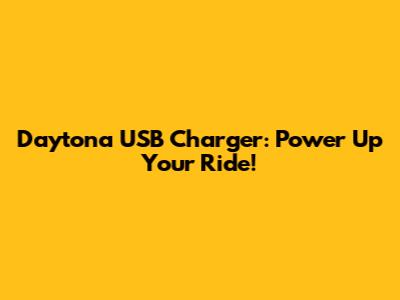 Daytona USB Charger: Power Up Your Ride!
