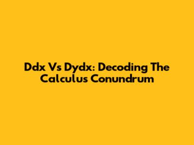 Ddx Vs Dydx: Decoding The Calculus Conundrum