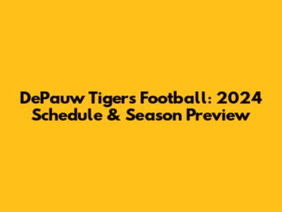 DePauw Tigers Football: 2024 Schedule & Season Preview