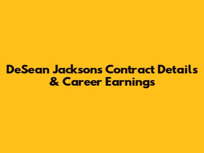 DeSean Jackson's Contract Details & Career Earnings