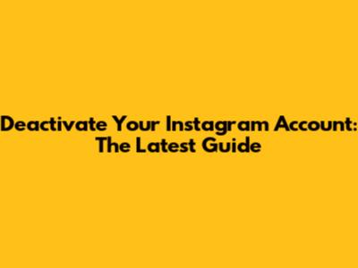 Deactivate Your Instagram Account: The Latest Guide