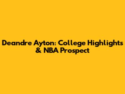 Deandre Ayton: College Highlights & NBA Prospect
