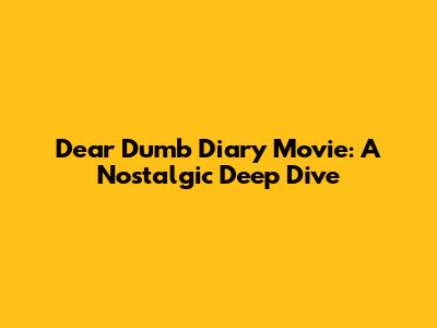 Dear Dumb Diary Movie: A Nostalgic Deep Dive