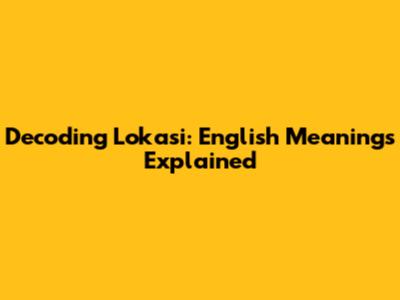 Decoding 'Lokasi': English Meanings Explained