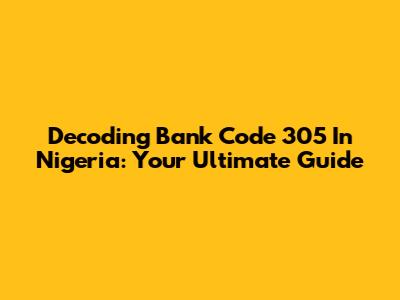 Decoding Bank Code 305 In Nigeria: Your Ultimate Guide