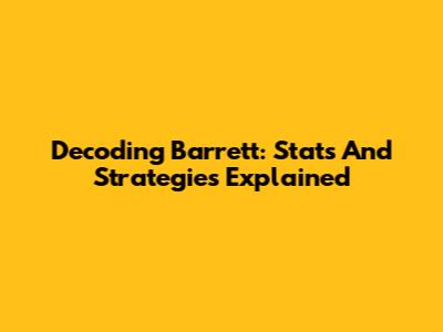 Decoding Barrett: Stats And Strategies Explained