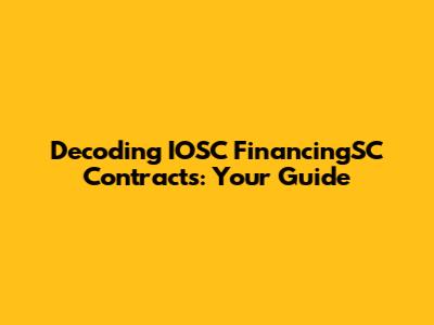 Decoding IOSC FinancingSC Contracts: Your Guide