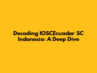 Decoding IOSCEcuador SC Indonesia: A Deep Dive