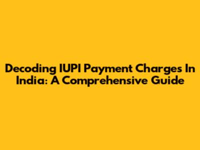 Decoding IUPI Payment Charges In India: A Comprehensive Guide