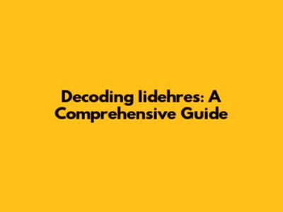 Decoding Iidehres: A Comprehensive Guide