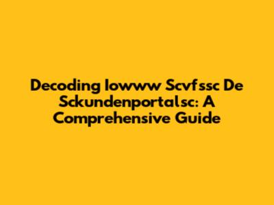 Decoding Iowww Scvfssc De Sckundenportalsc: A Comprehensive Guide
