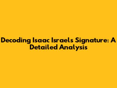 Decoding Isaac Israel's Signature: A Detailed Analysis