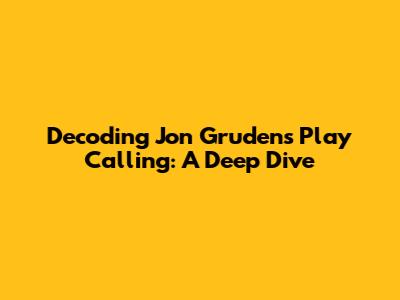 Decoding Jon Gruden's Play Calling: A Deep Dive