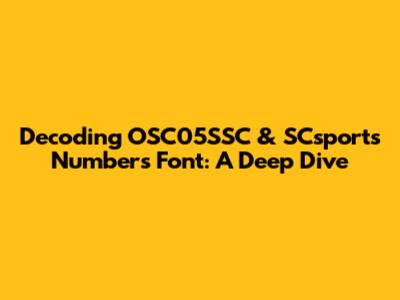 Decoding OSC05SSC & SCsports Numbers Font: A Deep Dive
