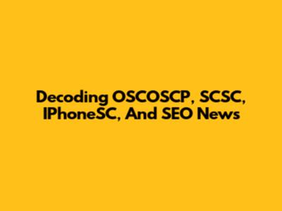 Decoding OSCOSCP, SCSC, IPhoneSC, And SEO News