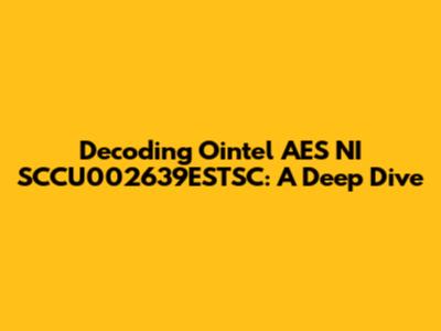 Decoding Ointel AES NI SCCU002639ESTSC: A Deep Dive