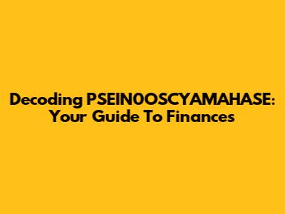 Decoding PSEIN0OSCYAMAHASE: Your Guide To Finances