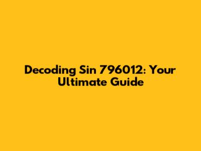 Decoding Sin 796012: Your Ultimate Guide