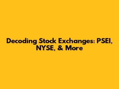Decoding Stock Exchanges: PSEI, NYSE, & More