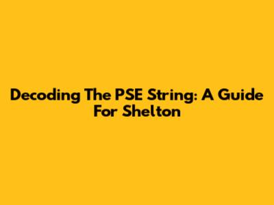Decoding The PSE String: A Guide For Shelton