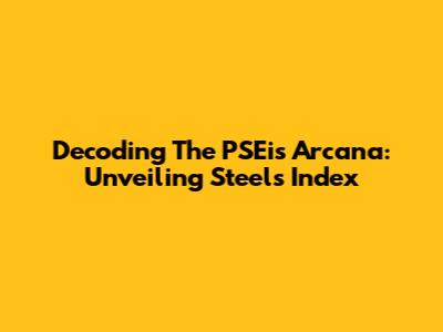 Decoding The PSEi's Arcana: Unveiling Steel's Index