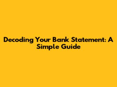 Decoding Your Bank Statement: A Simple Guide