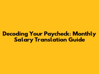 Decoding Your Paycheck: Monthly Salary Translation Guide