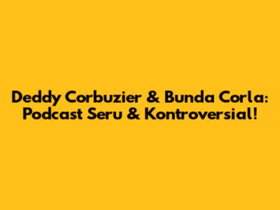 Deddy Corbuzier & Bunda Corla: Podcast Seru & Kontroversial!