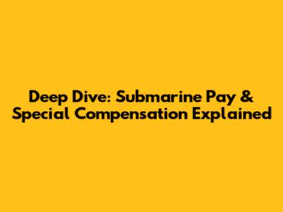 Deep Dive: Submarine Pay & Special Compensation Explained