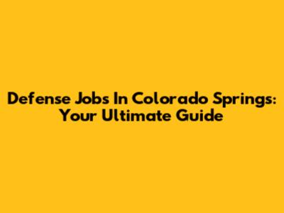Defense Jobs In Colorado Springs: Your Ultimate Guide
