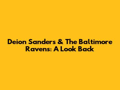 Deion Sanders & The Baltimore Ravens: A Look Back