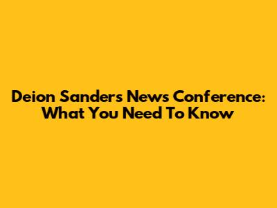 Deion Sanders News Conference: What You Need To Know