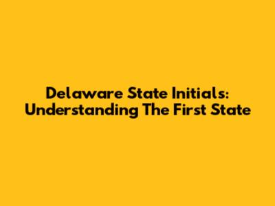 Delaware State Initials: Understanding The First State