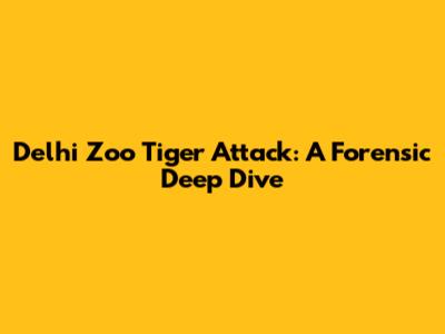 Delhi Zoo Tiger Attack: A Forensic Deep Dive