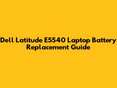 Dell Latitude E5540 Laptop Battery Replacement Guide