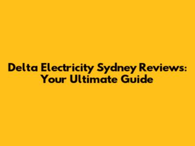 Delta Electricity Sydney Reviews: Your Ultimate Guide