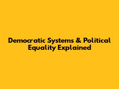 Democratic Systems & Political Equality Explained
