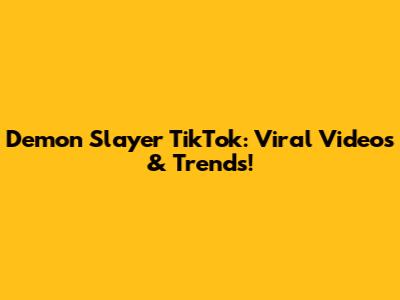 Demon Slayer TikTok: Viral Videos & Trends!