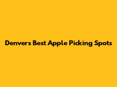 Denver's Best Apple Picking Spots