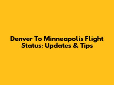 Denver To Minneapolis Flight Status: Updates & Tips