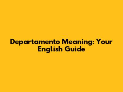 Departamento Meaning: Your English Guide