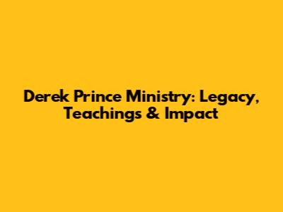 Derek Prince Ministry: Legacy, Teachings & Impact