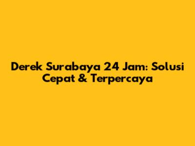 Derek Surabaya 24 Jam: Solusi Cepat & Terpercaya