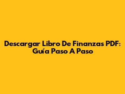 Descargar Libro De Finanzas PDF: Guía Paso A Paso
